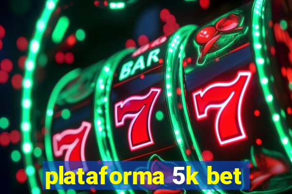 plataforma 5k bet